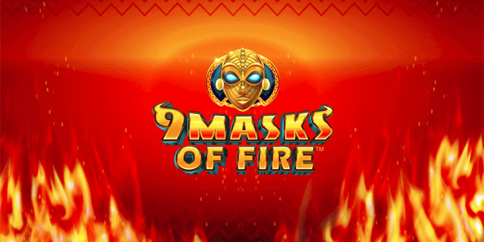 9 masks of fire