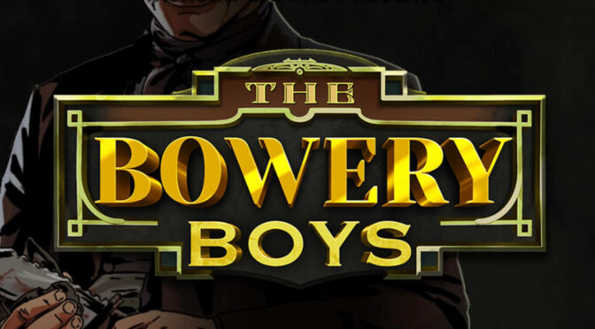 The bowery boys