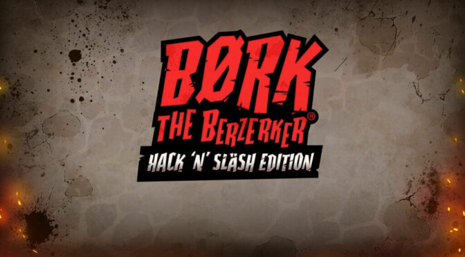 Bork the berzerker hack ‘n’ slash edition