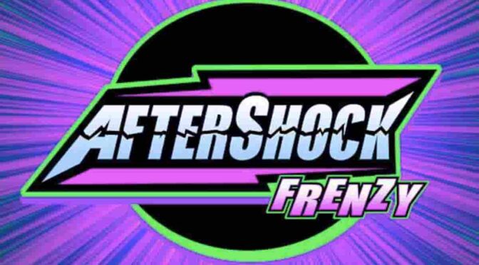 Aftershock frenzy